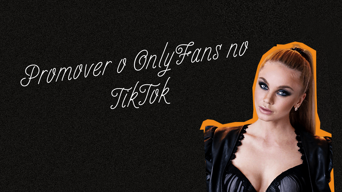 Promover o OnlyFans no TikTok: Como e por quê? | by OnlyFans Tips | Medium