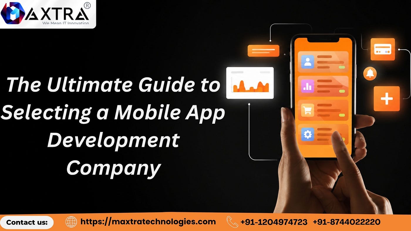 The Ultimate Guide to Selecting a Mobile App Development Company