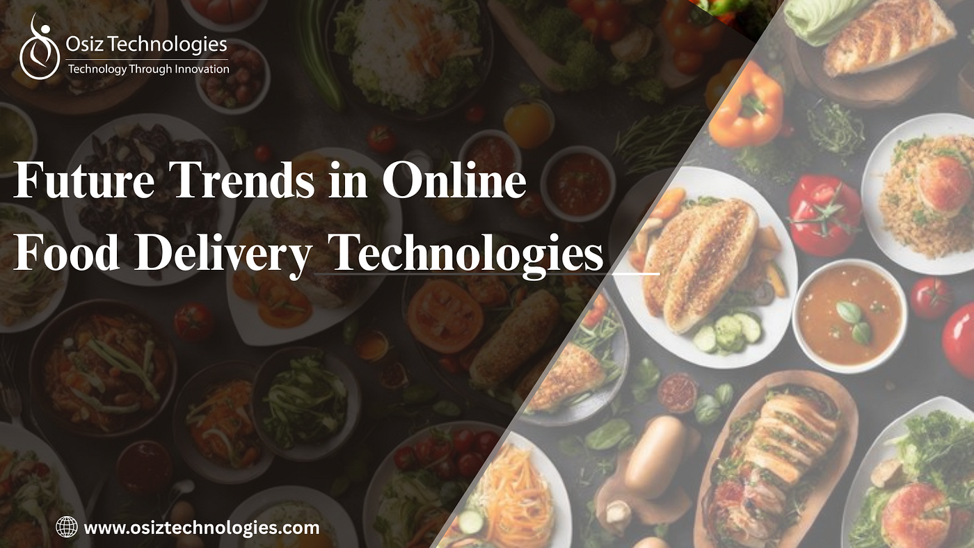 Future trends in online food delivery Technology