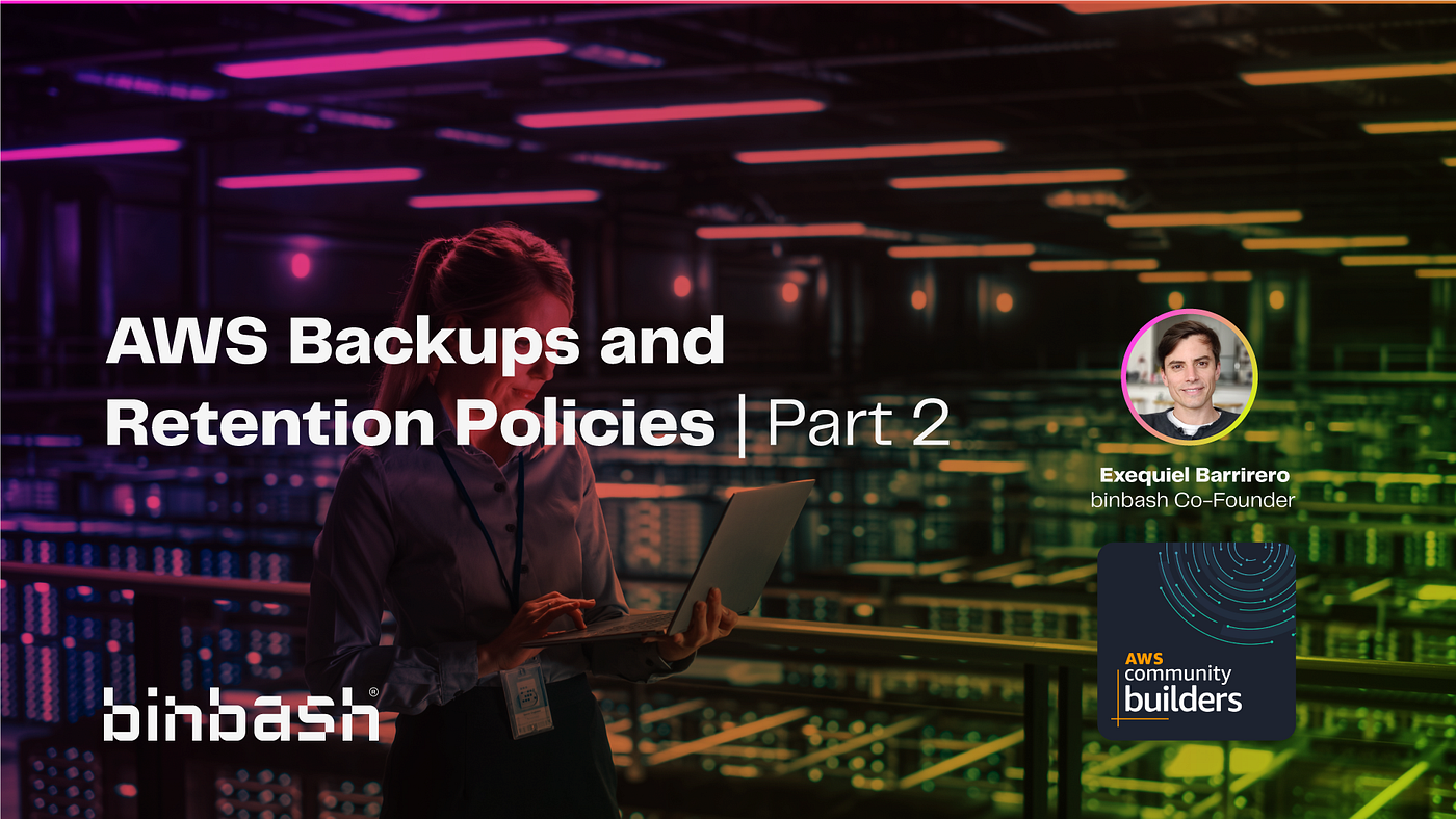AWS Backups and Retention Policies | Part 2 | by Exequiel Barrirero |  binbash | Medium