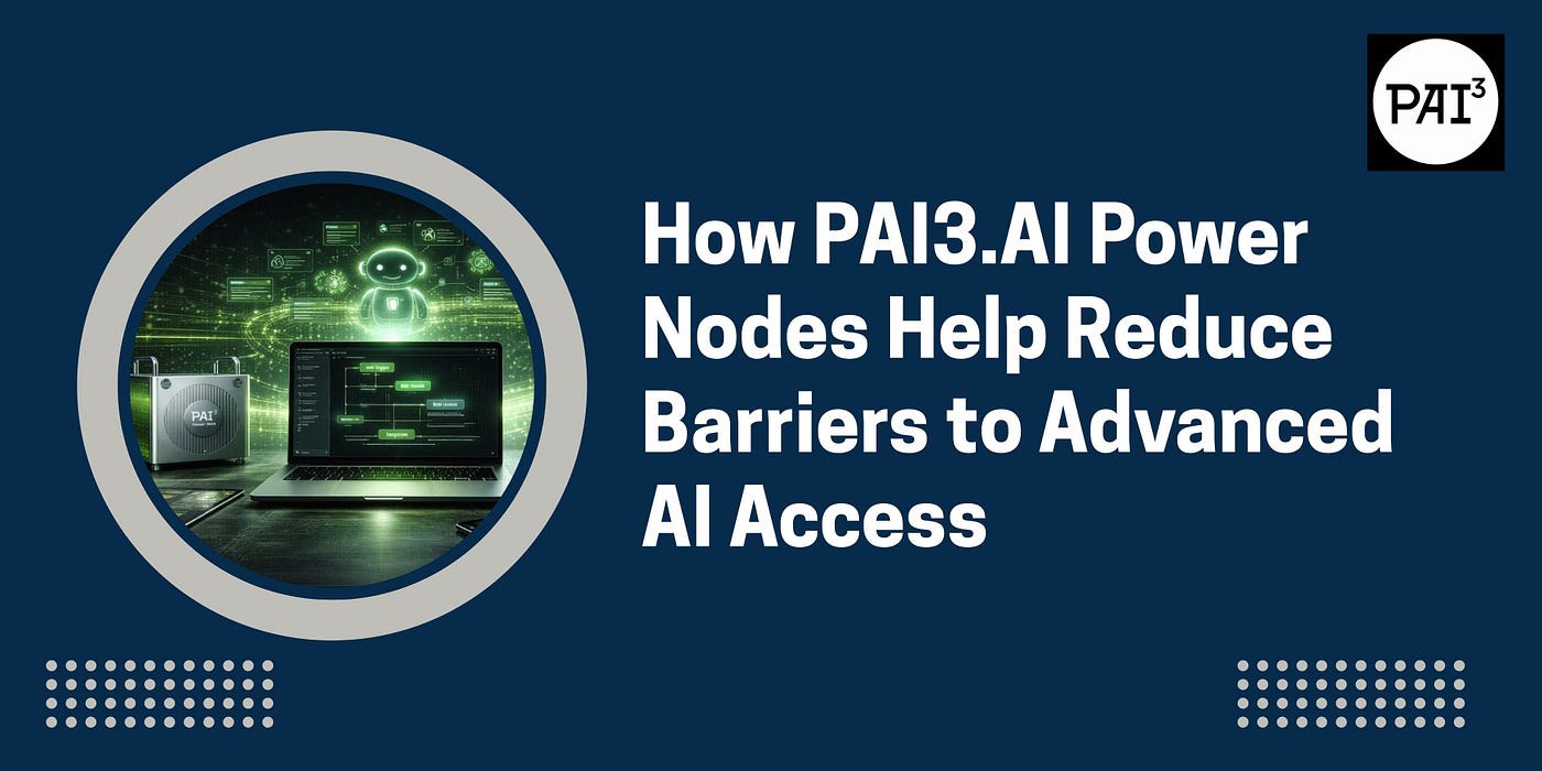 How PAI3.AI Power Nodes Help Reduce Barriers to Advanced AI Access