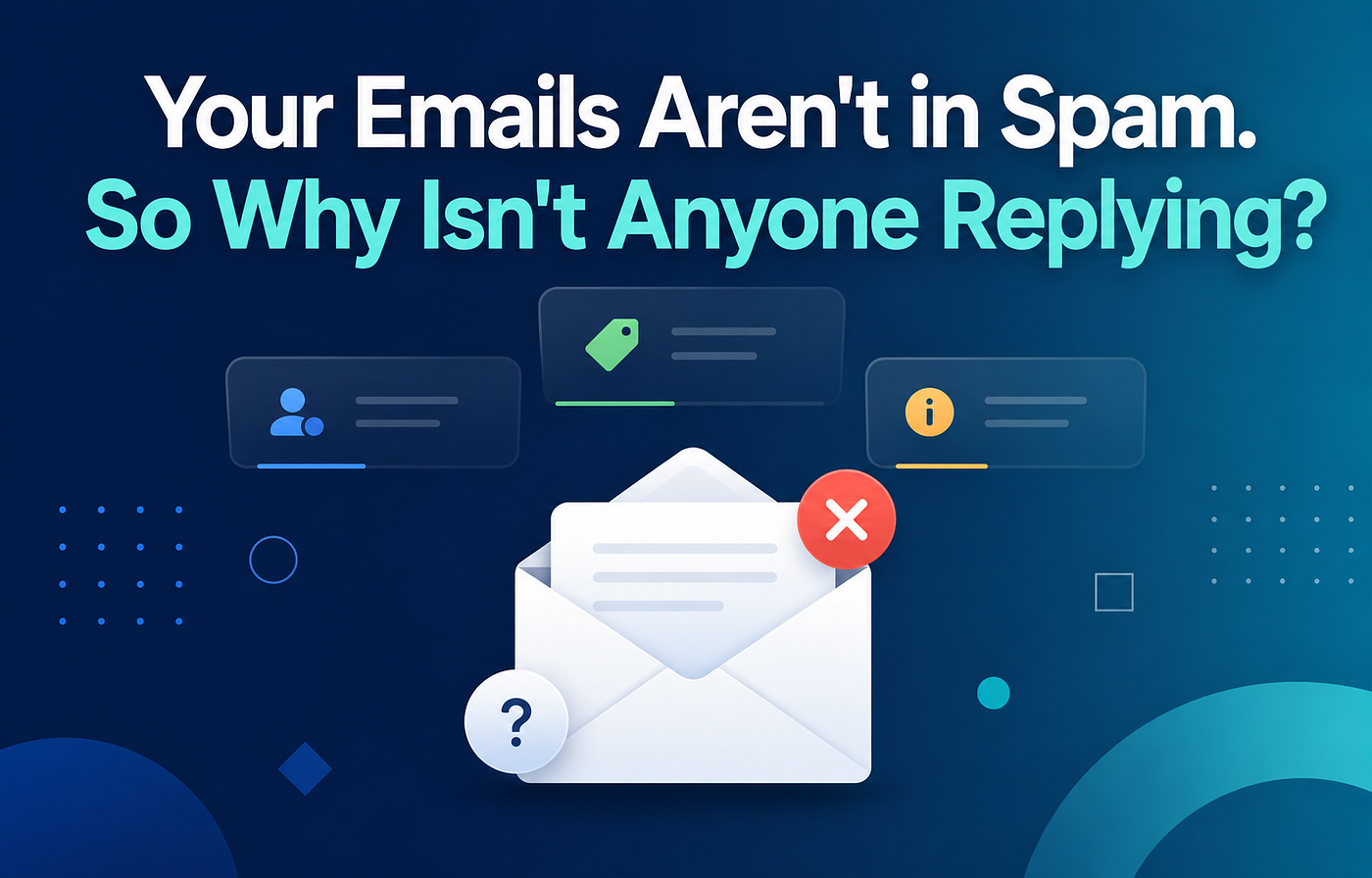 Why Your Emails Aren’t Landing in Spam but Still Don’t Get Replies