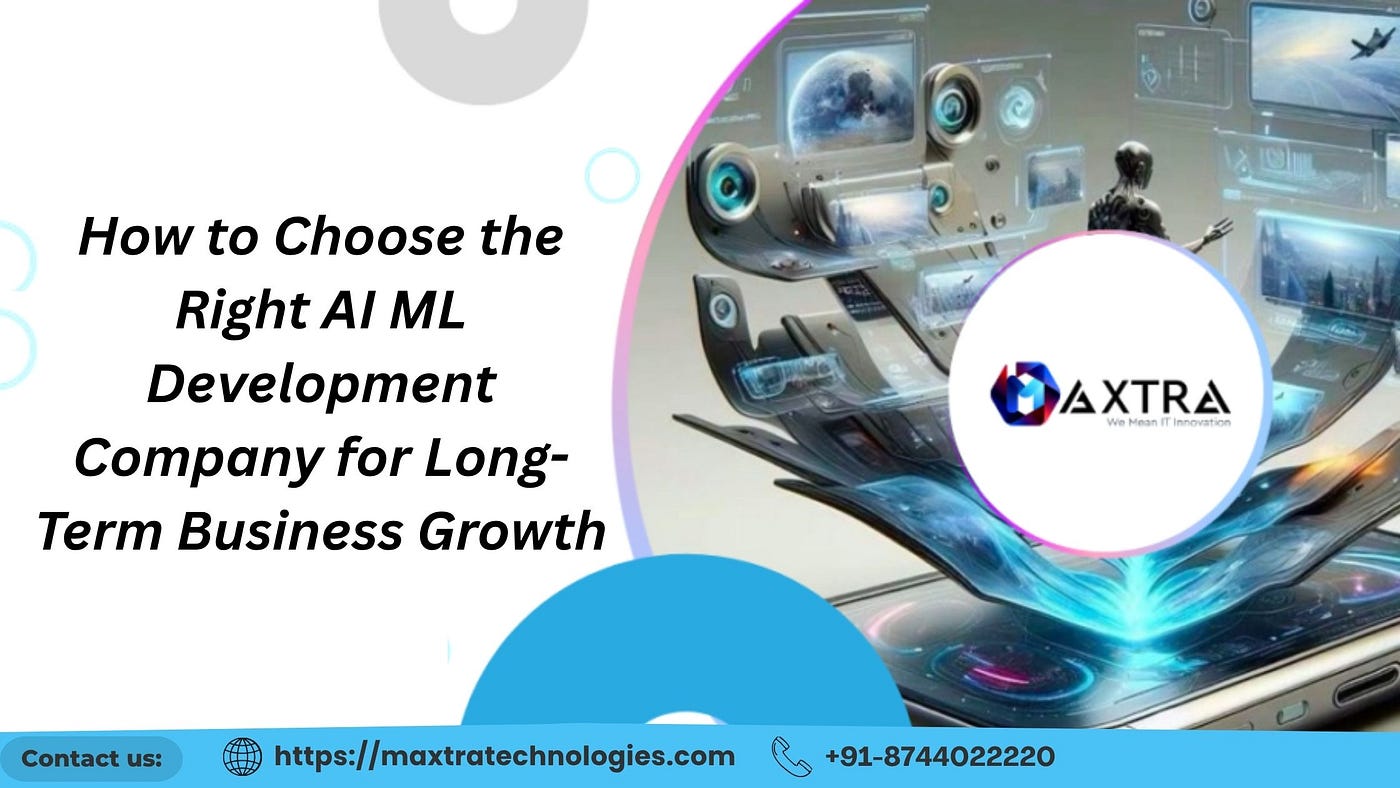 How to Choose the Right AI ML Development Company for Long-Term Business Growth