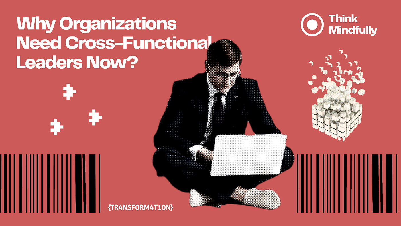 Why Organizations Need Cross-Functional Leaders Now? | by Brawin