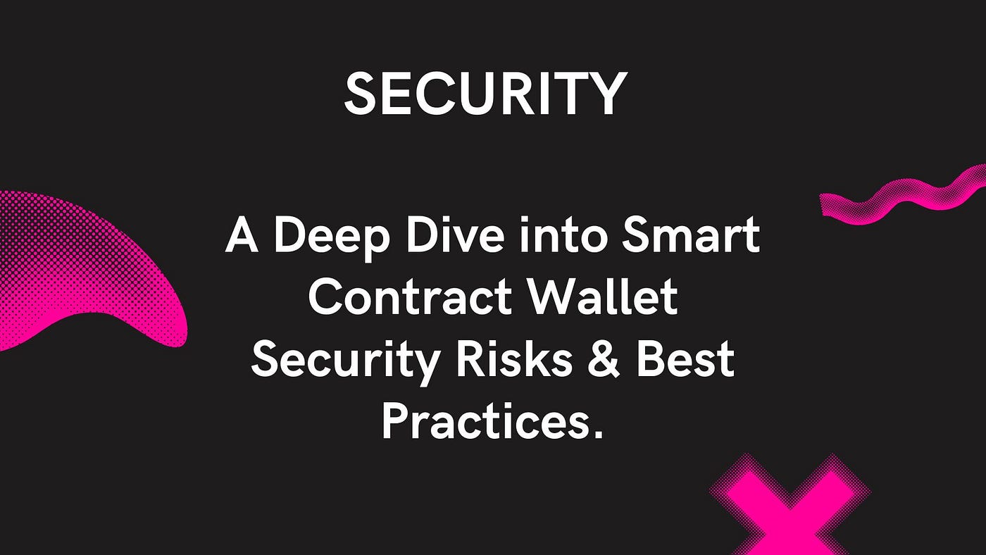 A Deep Dive into Smart Contract Wallet Security Risks & Best Practices | by  Arpan Mondal | Medium