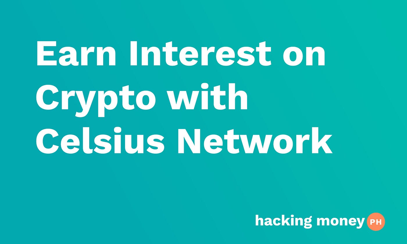Earn Interest on Crypto with Celsius Network: A Review | by Elle | Hacking  Money PH | Medium