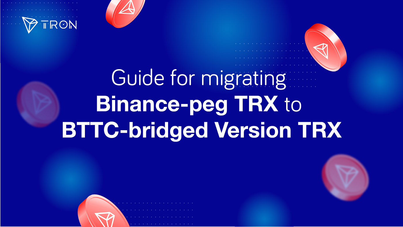 A Step-by-Step Guide to Migrating Binance-peg TRX to BTTC-bridged Version  TRX | by TRON DAO | Medium