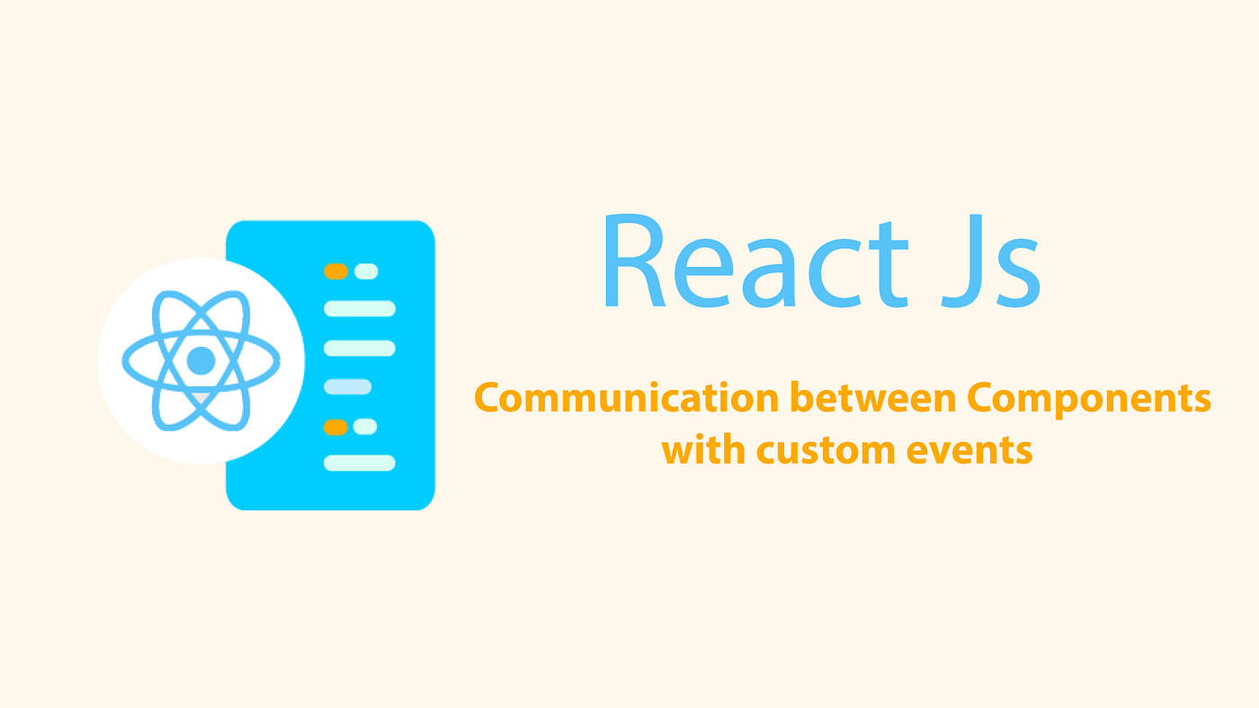 How to Communicate between Components with Custom Events | by O.cr |  JavaScript in Plain English