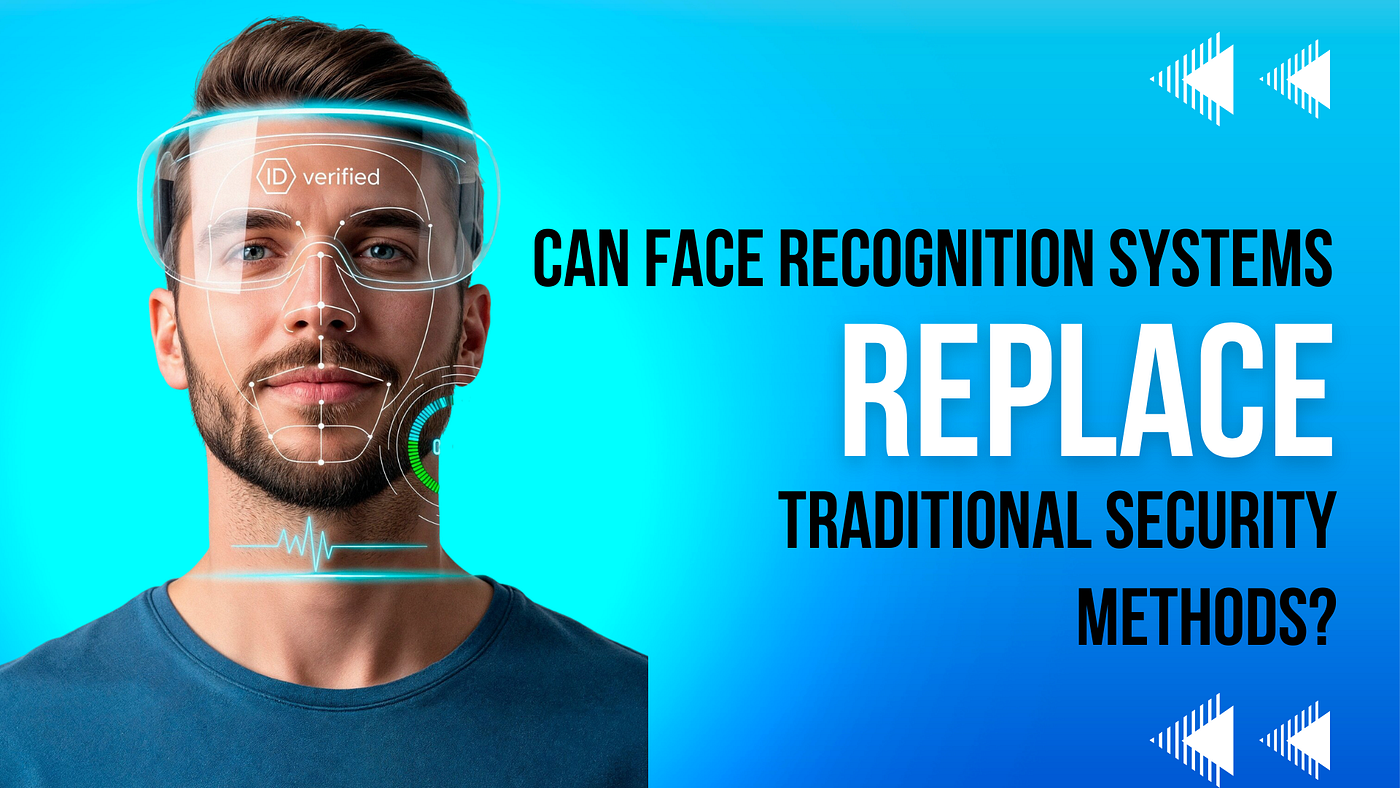 Can Face Recognition Systems Replace Traditional Security Methods?