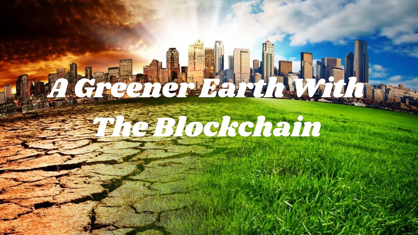 A Greener Earth With The Blockchain | by Sir Israel | Medium