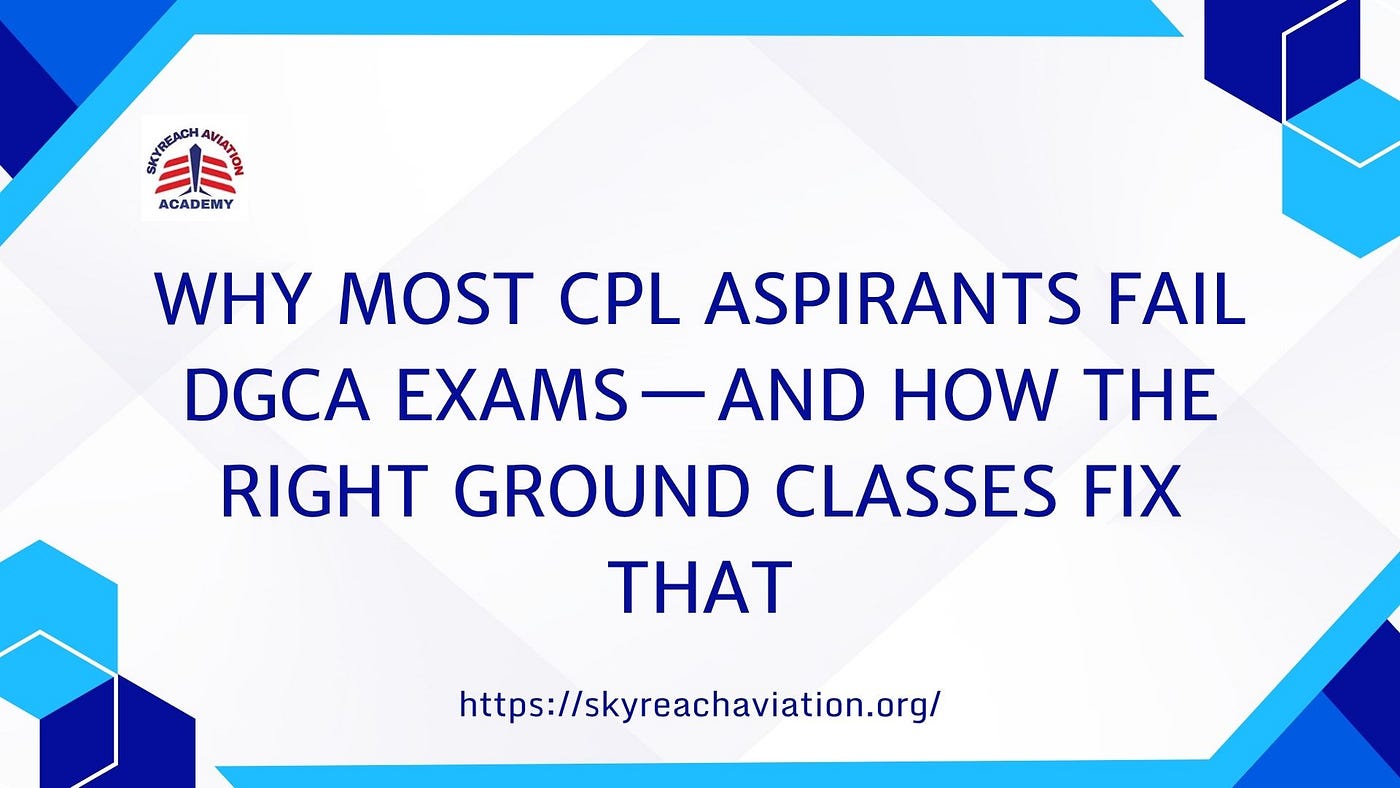 Why Most CPL Aspirants Fail DGCA Exams — And How the Right Ground Classes Fix That