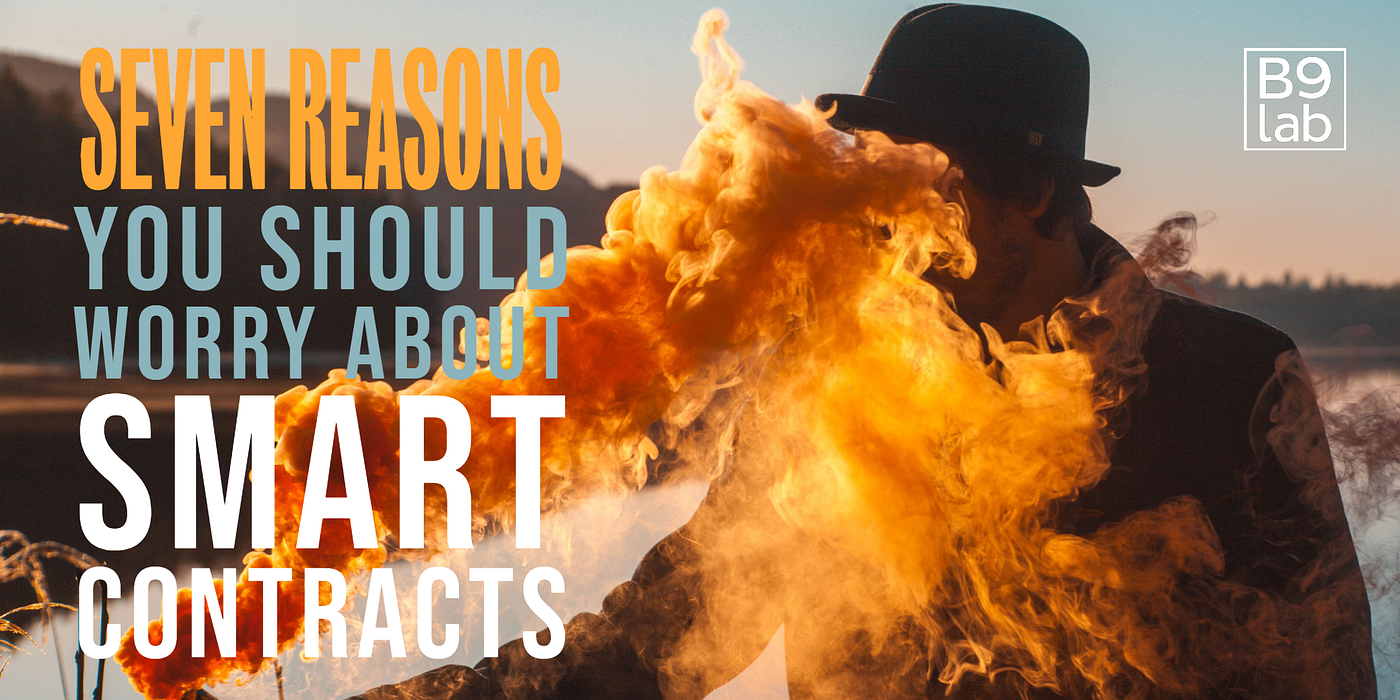 Seven reasons you should worry about smart contracts | by Lucy Meiland |  B9lab blog