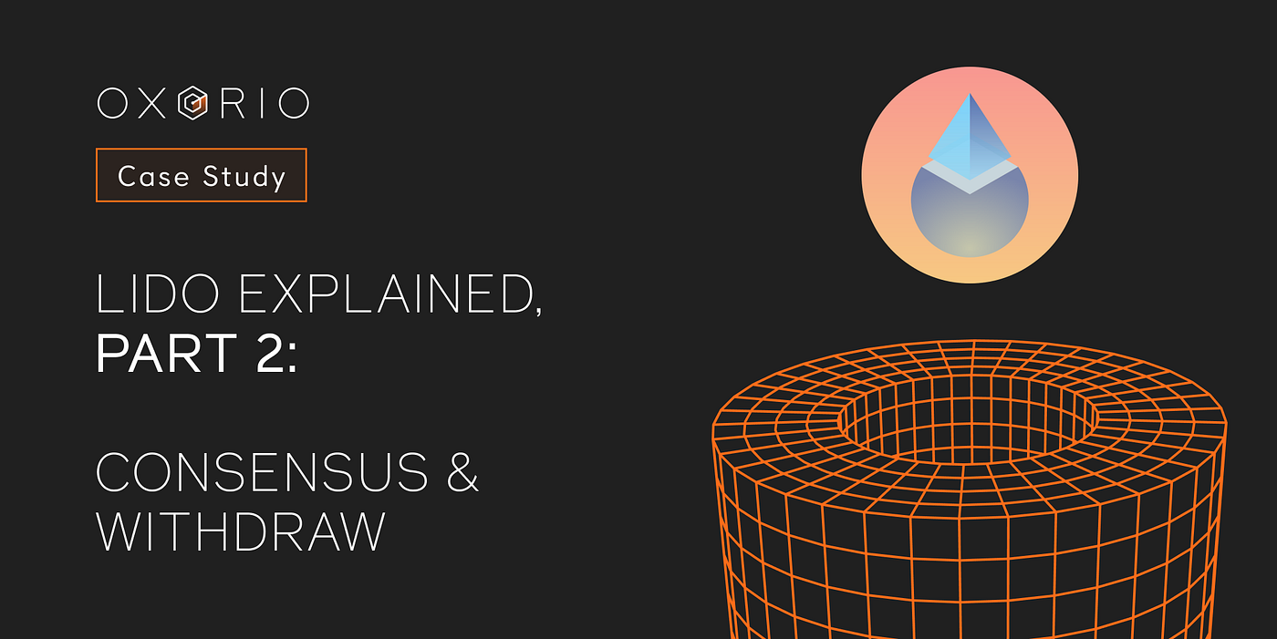 Lido Explained, Part 2: Consensus & Withdraw | by Oxorio | Oxorio