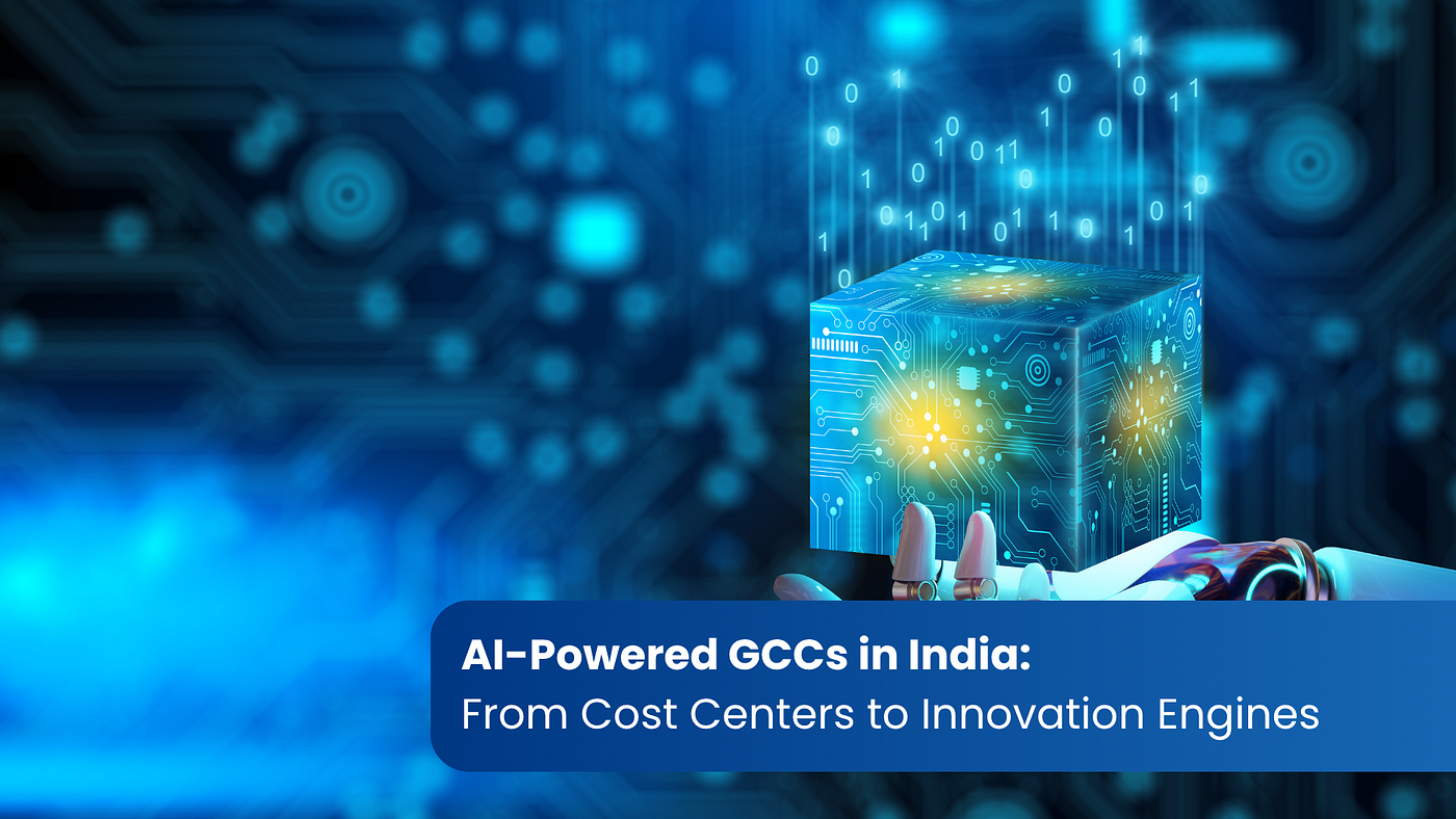 AI‑Powered GCCs in India: From Cost Centers to Innovation Engines