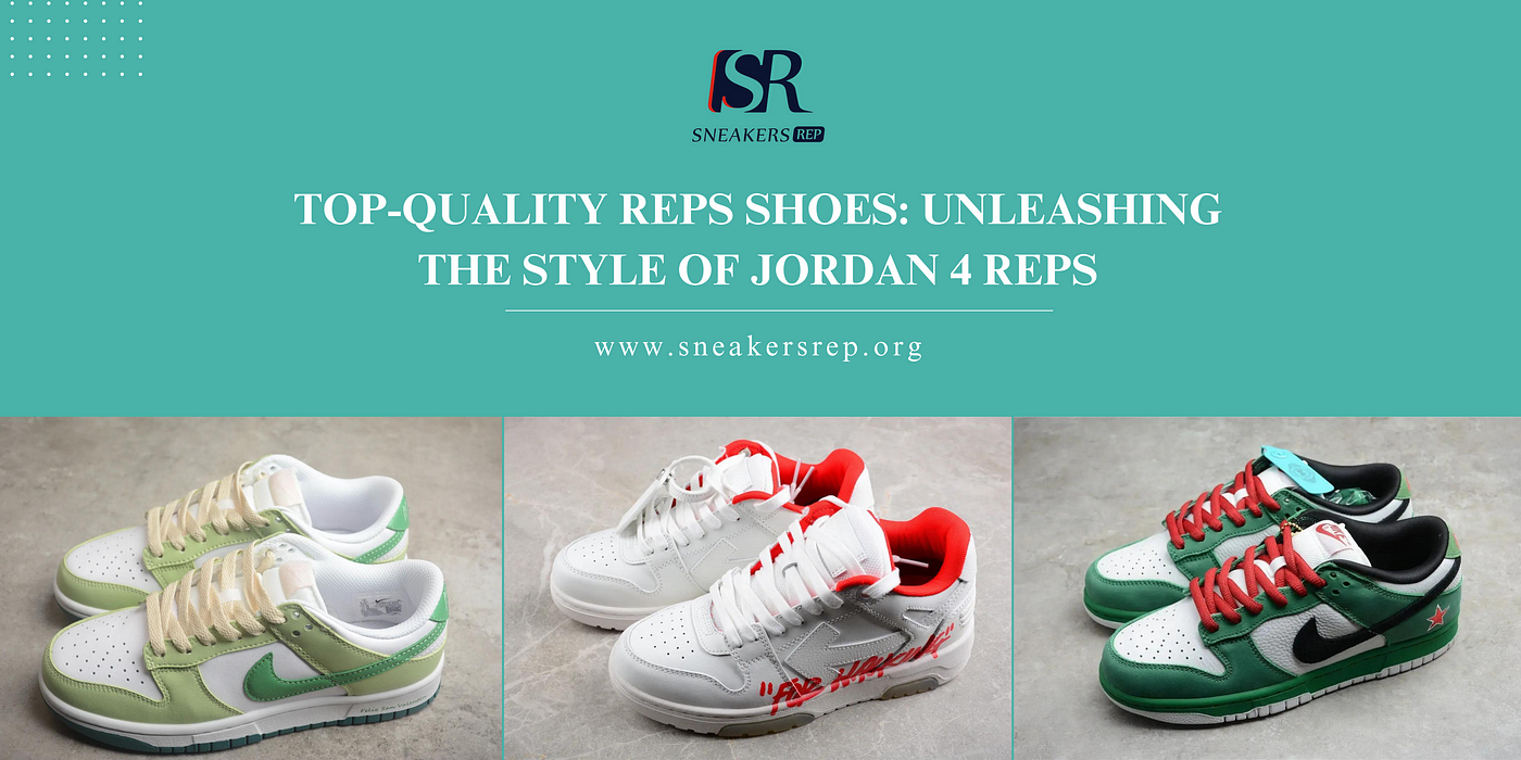 TOP-QUALITY REPS SHOES: UNLEASHING THE STYLE OF JORDAN 4 REPS | by Sneakers  Rep | Medium