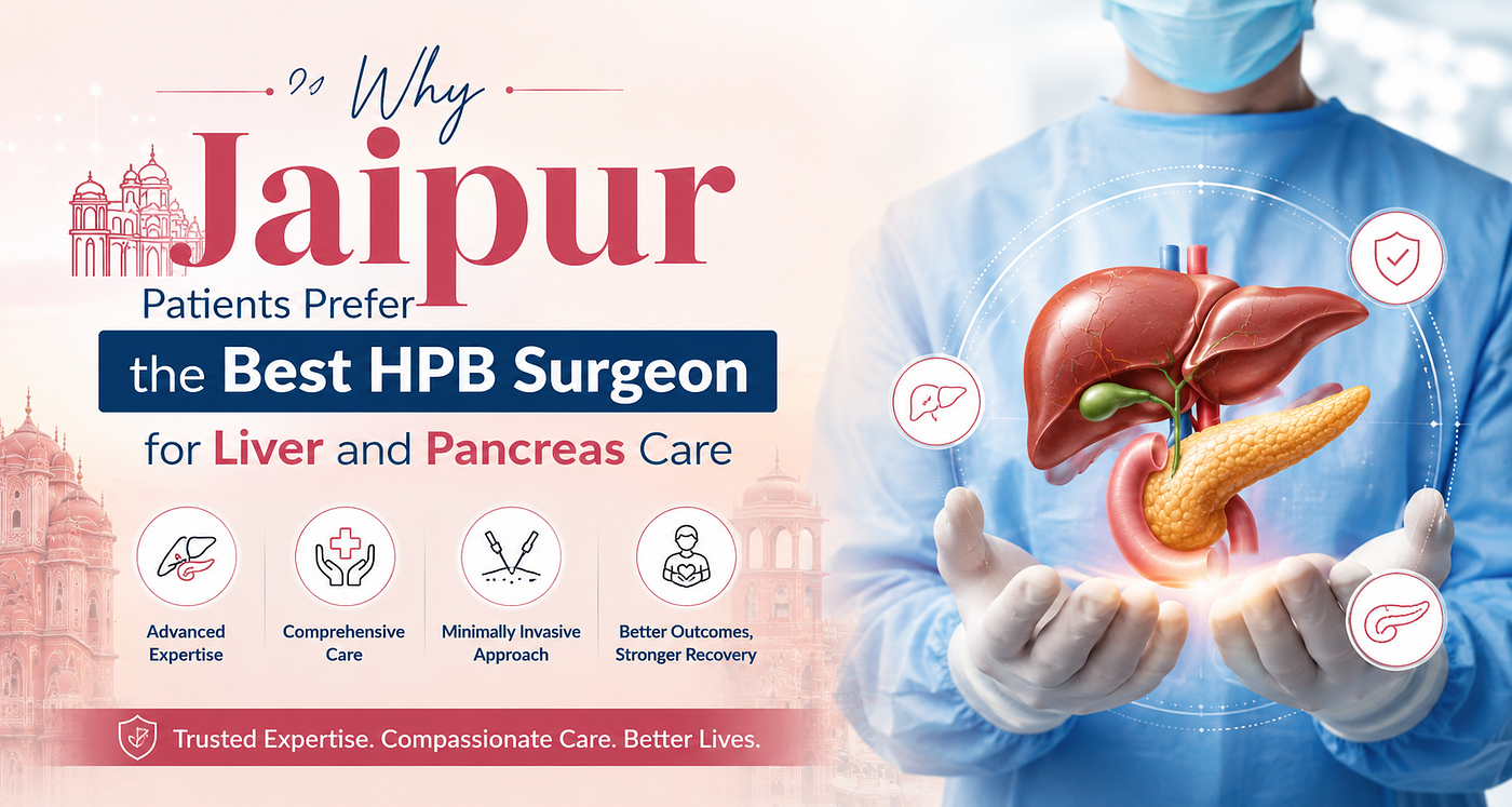 Why Jaipur Patients Prefer the Best HPB Surgeon for Liver and Pancreas Care