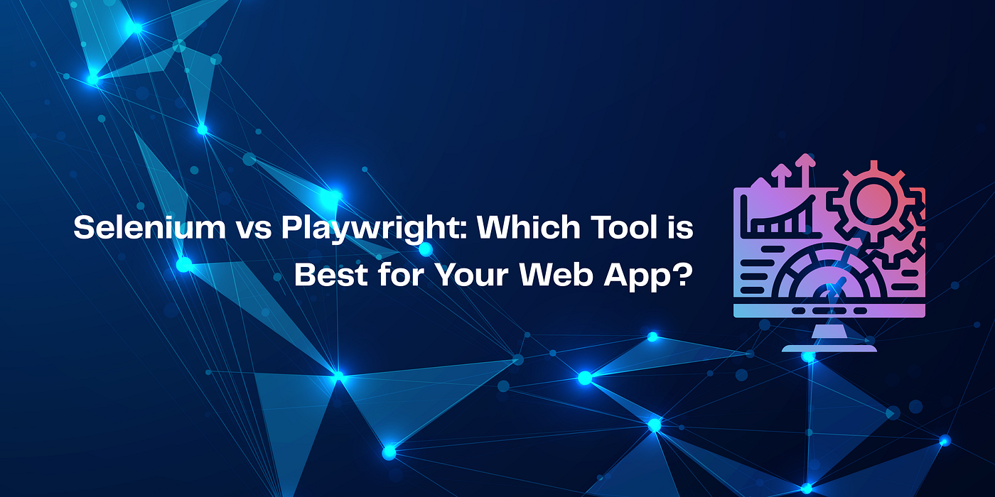Selenium vs Playwright: Which Tool is Best for Your Web App?