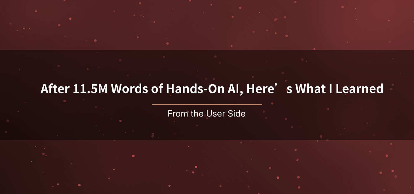 After 11.5M Words of Hands-On AI, Here’s What I Learned
