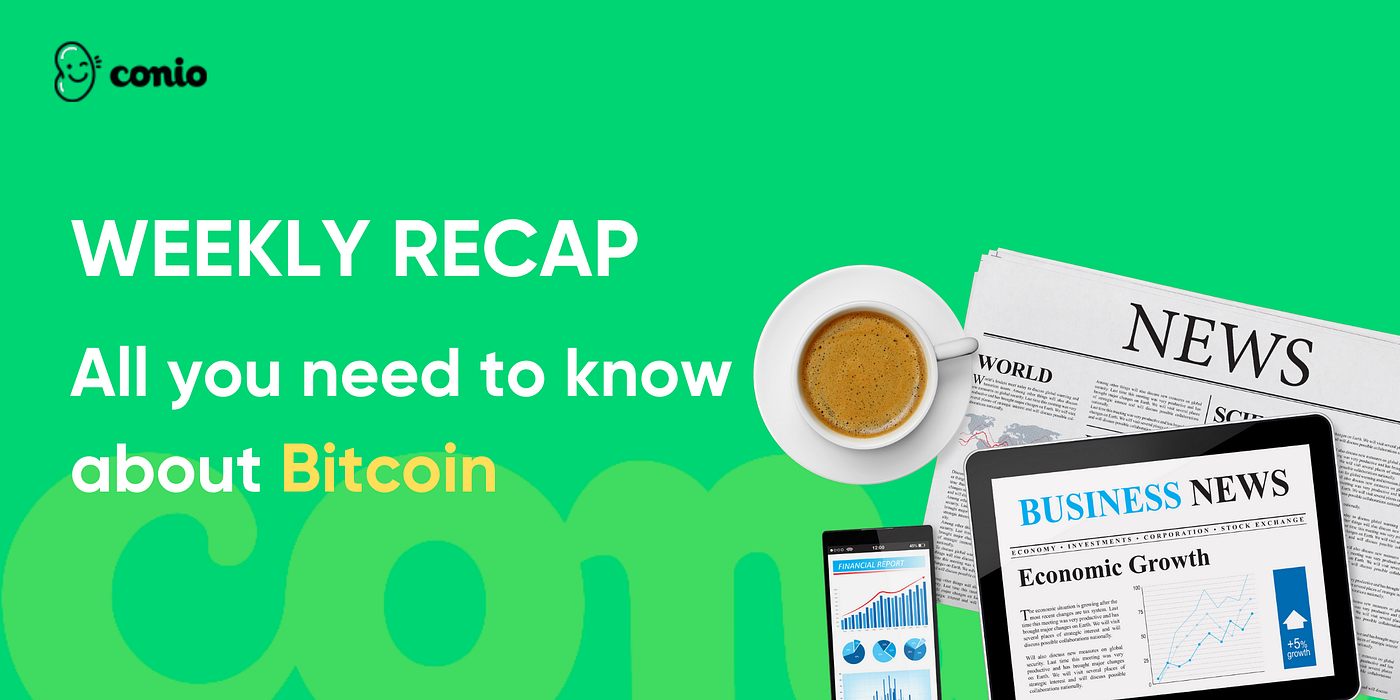 Weekly Recap #2 | All you need to know about Bitcoin. - Conio Blog
