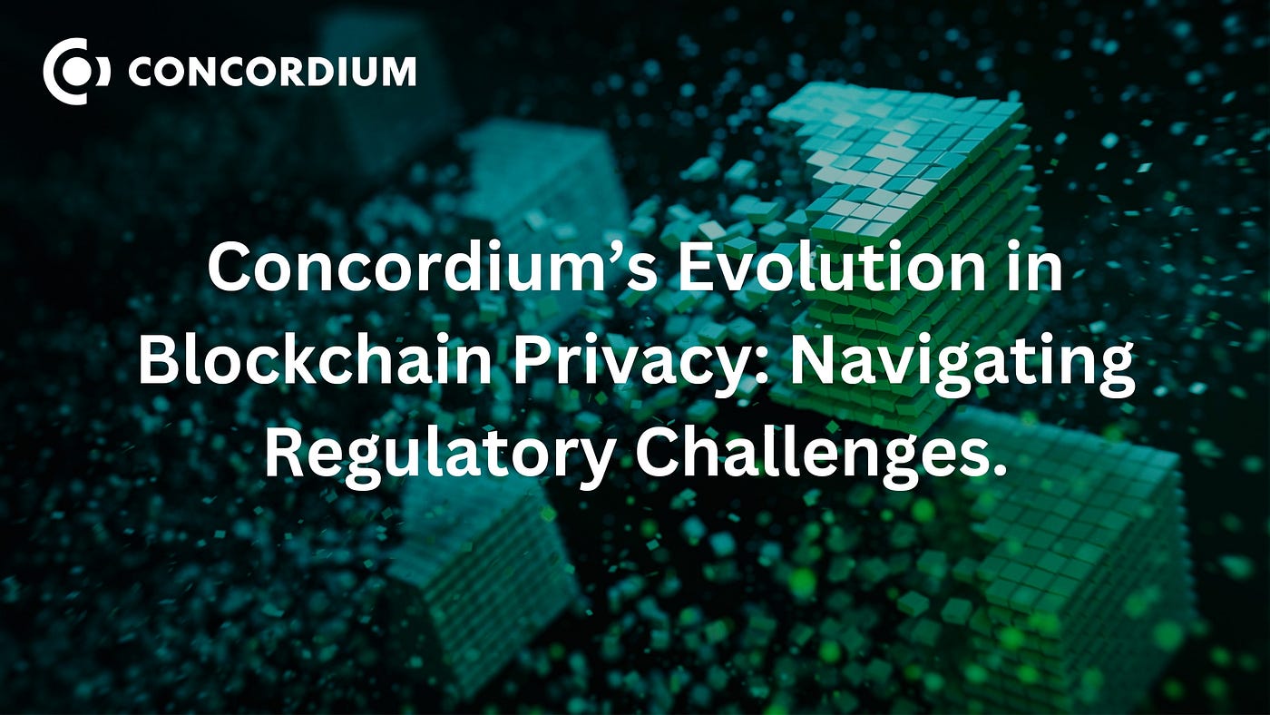 Concordium’s Evolution in Blockchain Privacy: Navigating Regulatory Challenges.