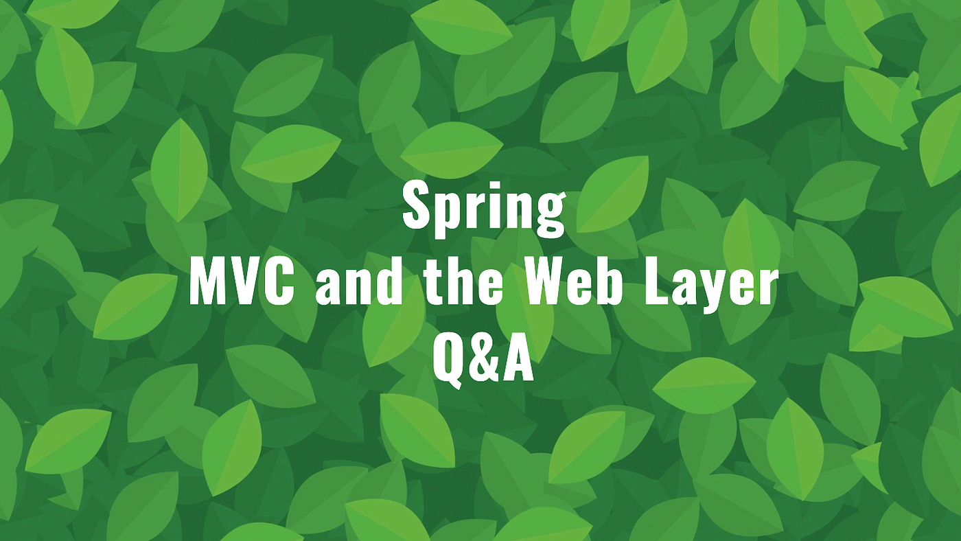 Spring — MVC and the Web Layer Q&A | by Umut Altaş | Medium