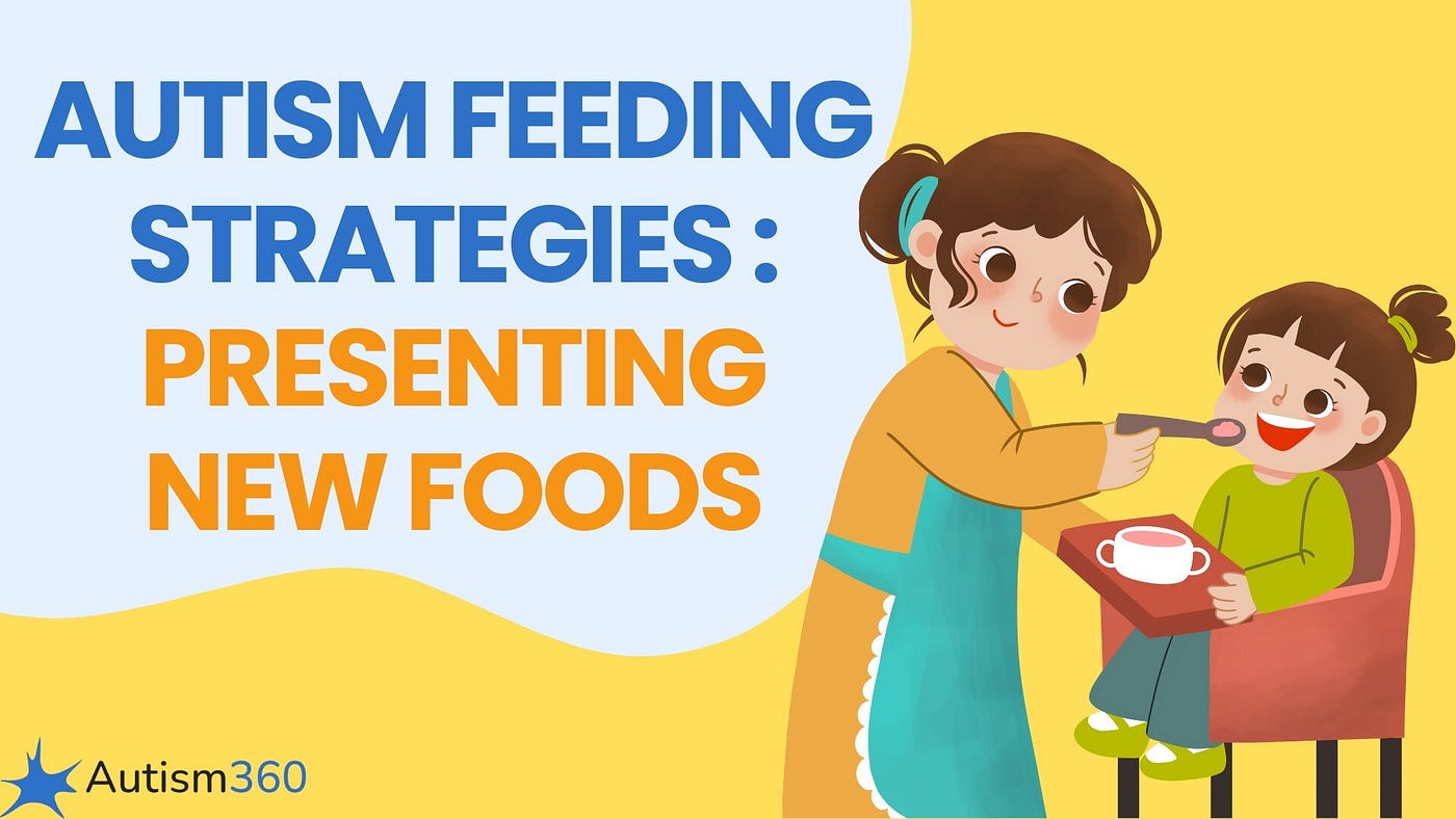 Autism Feeding Strategies and Presenting New Foods