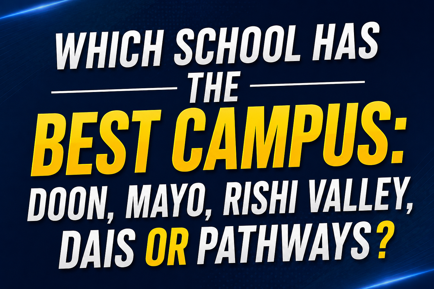 Which School Has the Best Campus: Doon, Mayo, Rishi Valley, DAIS or Pathways?