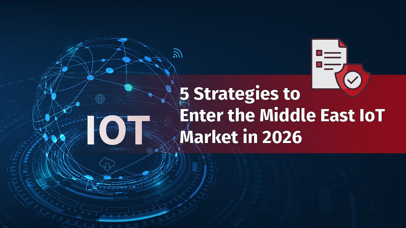 Getting into the Middle East IoT Market: 5 Top Strategies