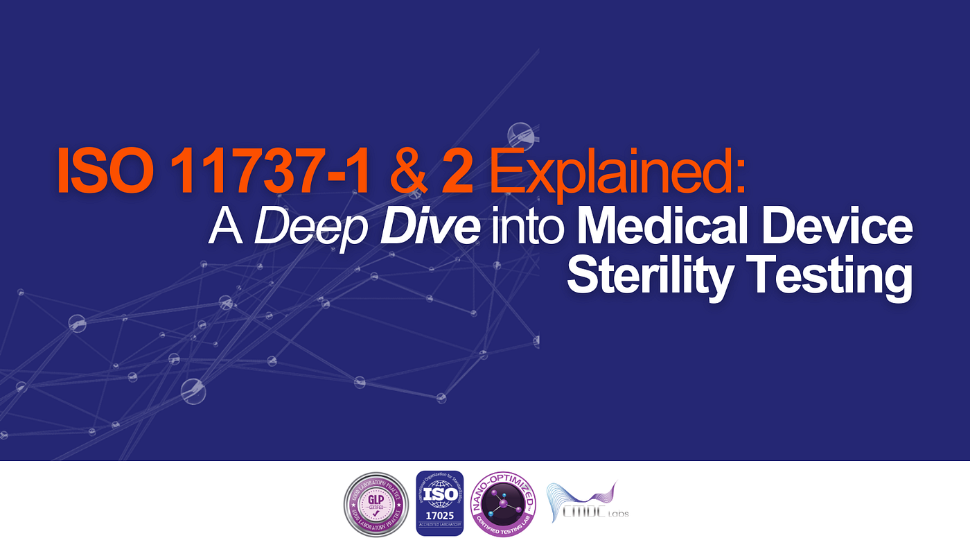 ISO 11737–1 & 2 Explained: A Deep Dive into Medical Device Sterility Testing