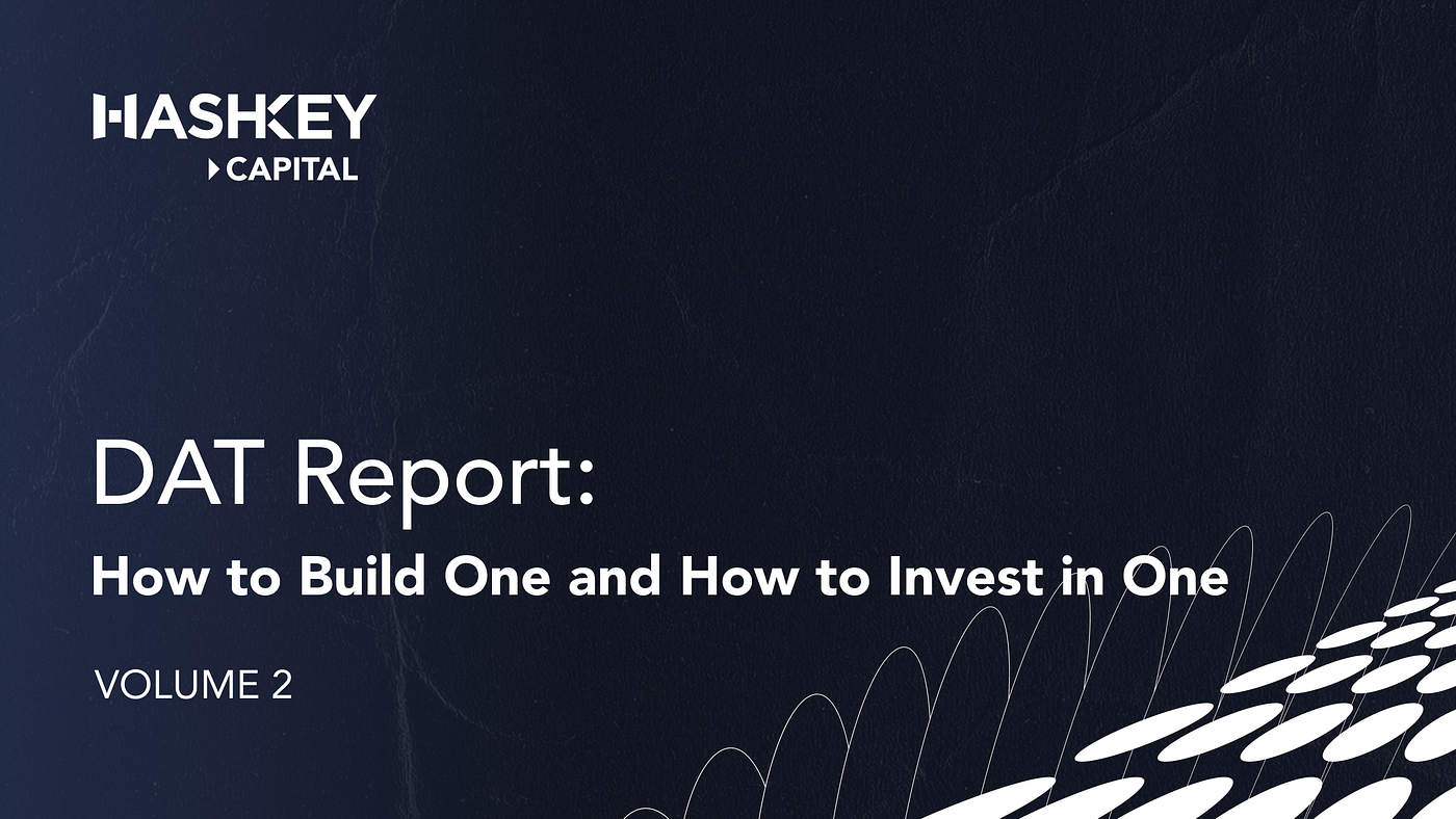 Digital Asset Treasury (DAT) Report, Volume 2: How to Build One and How to  Invest in One | by HashKey Capital | HashKey Capital Insights | Medium