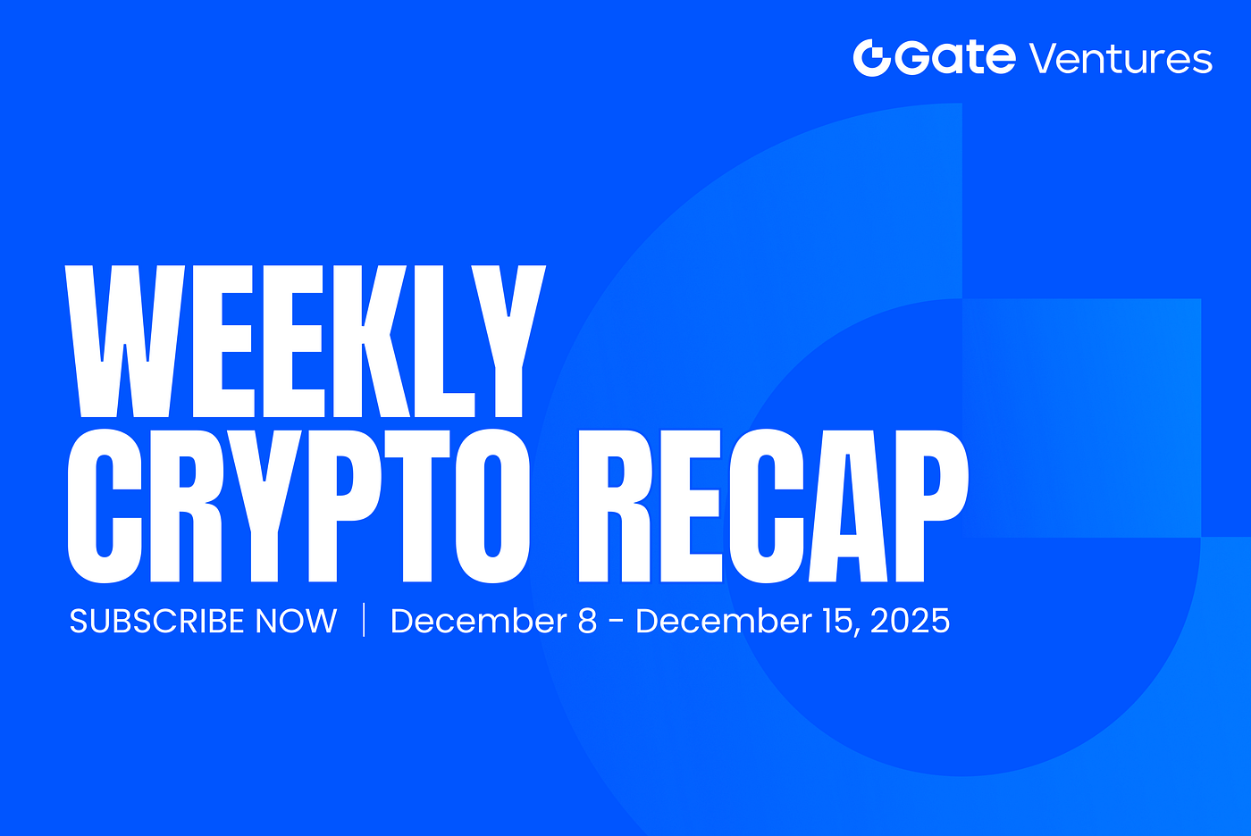 Gate Ventures Weekly Crypto Recap (December 15, 2025) | by Gate Ventures |  Dec, 2025 | Medium