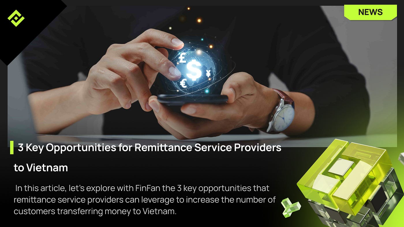 Unlocking Growth of Remittance to Vietnam — 3 Key Opportunities for Remittance Service Providers…