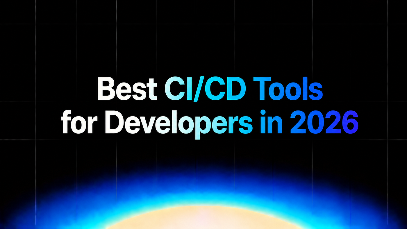Best CI/CD Tools for Developers in 2026: Top 10 Compared