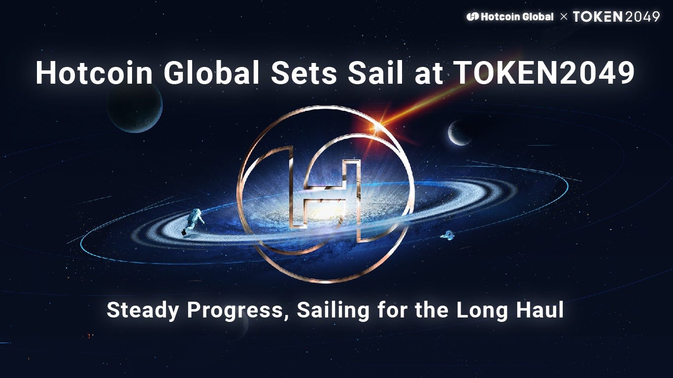 Hotcoin Global Sets Sail at TOKEN2049: Steady Progress, Sailing for the  Long Haul | by Hotcoin_Official | Medium