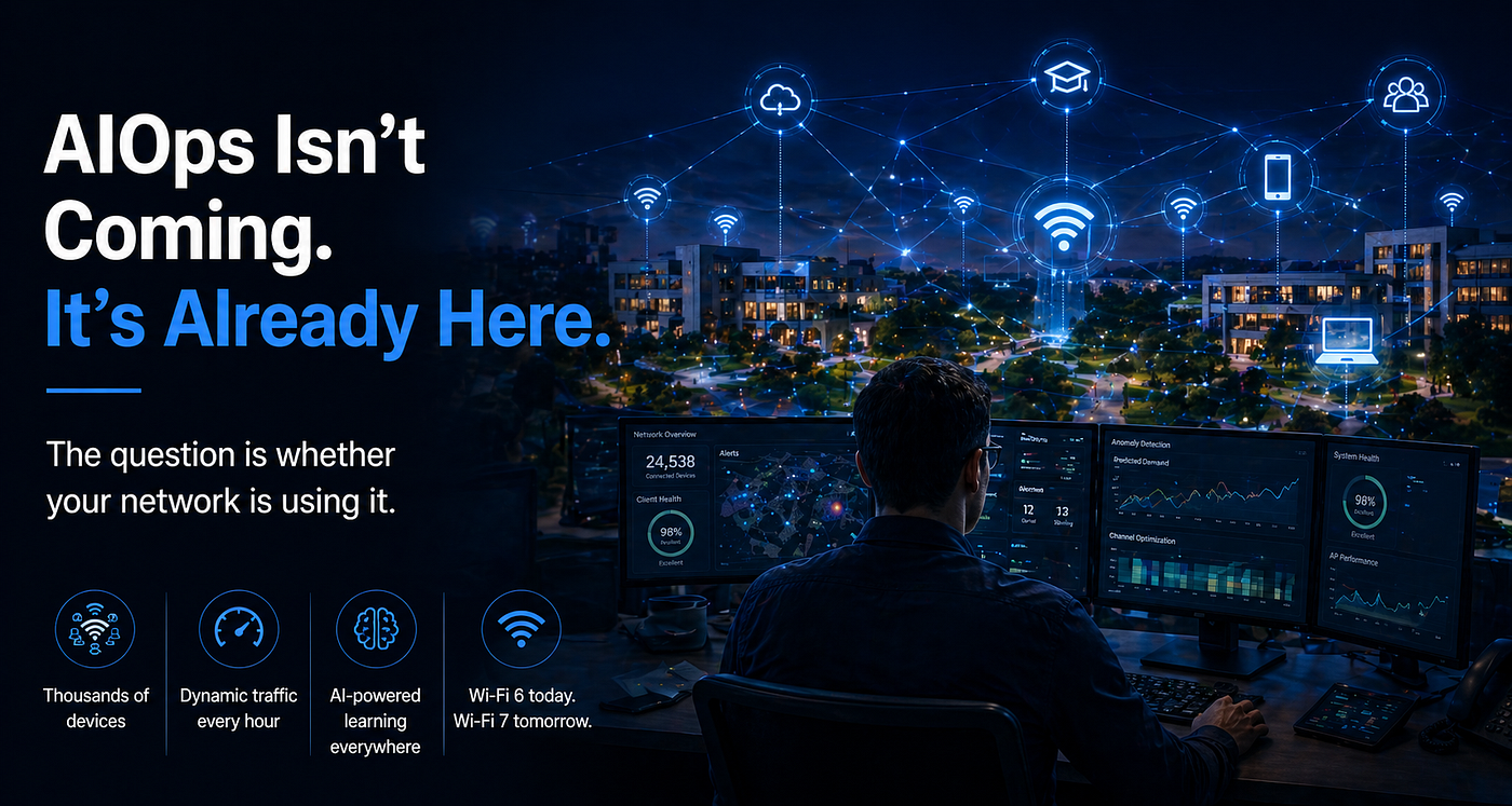 AIOps Isn’t Coming to Campus Networks. It’s Already Here. The Question Is Whether You’re Using It.