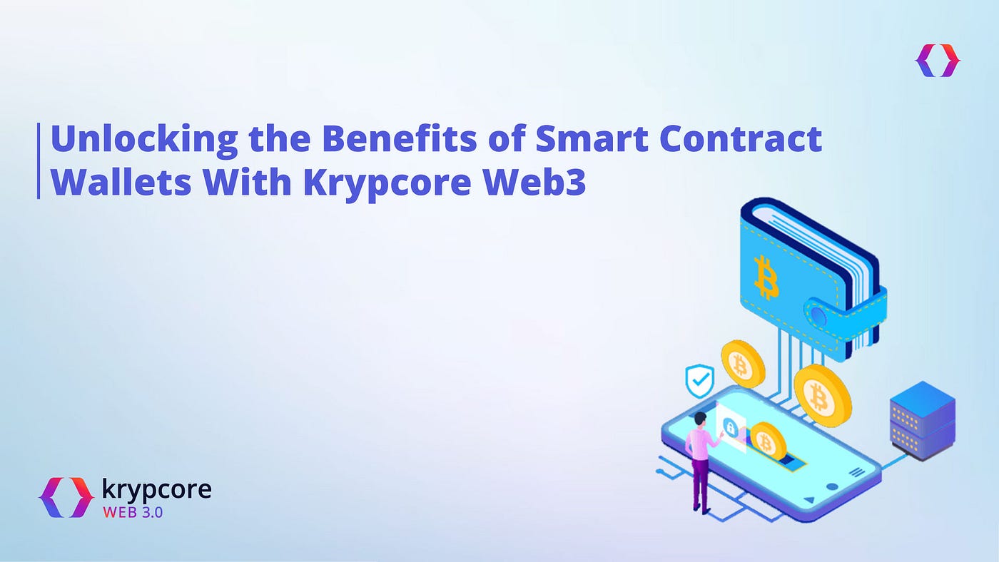 Unlocking the Benefits of Smart Contract Wallets With Krypcore Web3 | by  Anush Jafer | Krypcore
