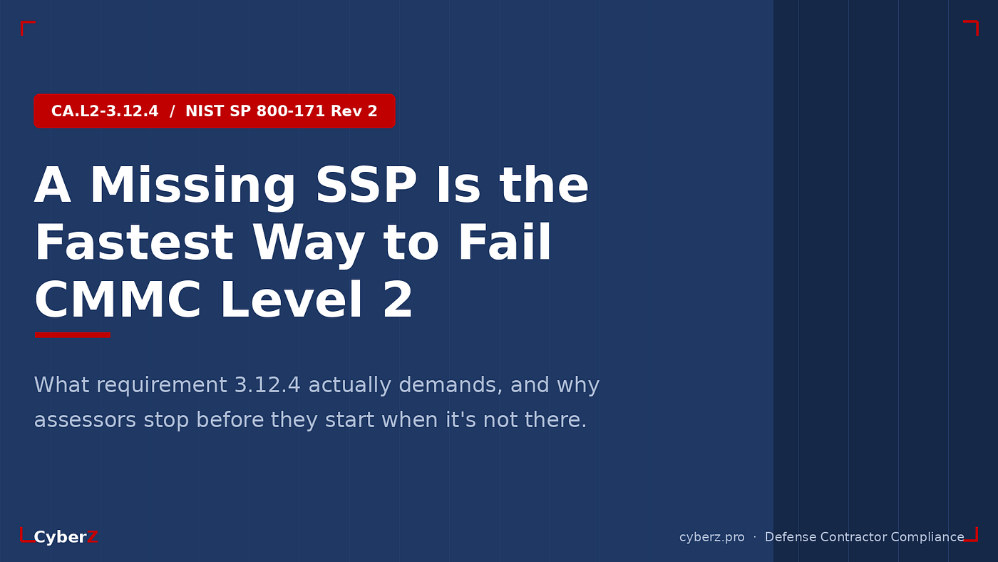 Why a Missing SSP Is the Fastest Way to Fail CMMC Level 2