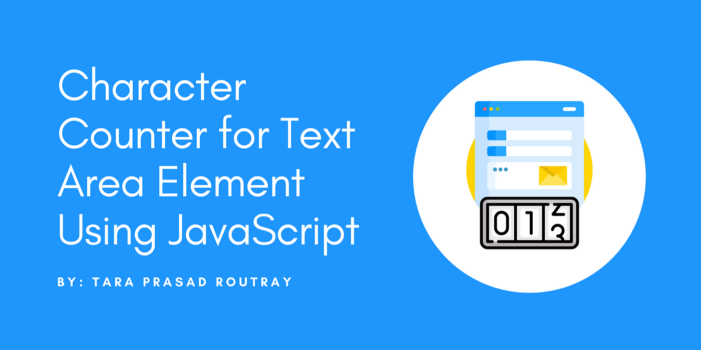 Character Counter for Text Area Element Using JavaScript, by Tara Prasad  Routray