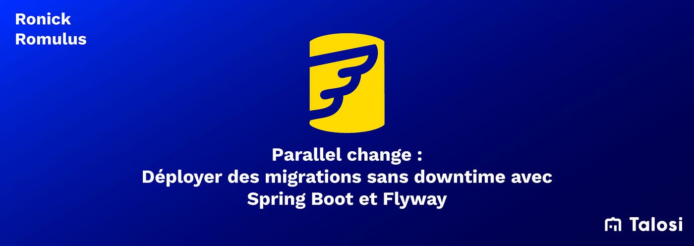 Parallel change: Déployer  des migrations sans downtime avec Spring Boot et Flyway