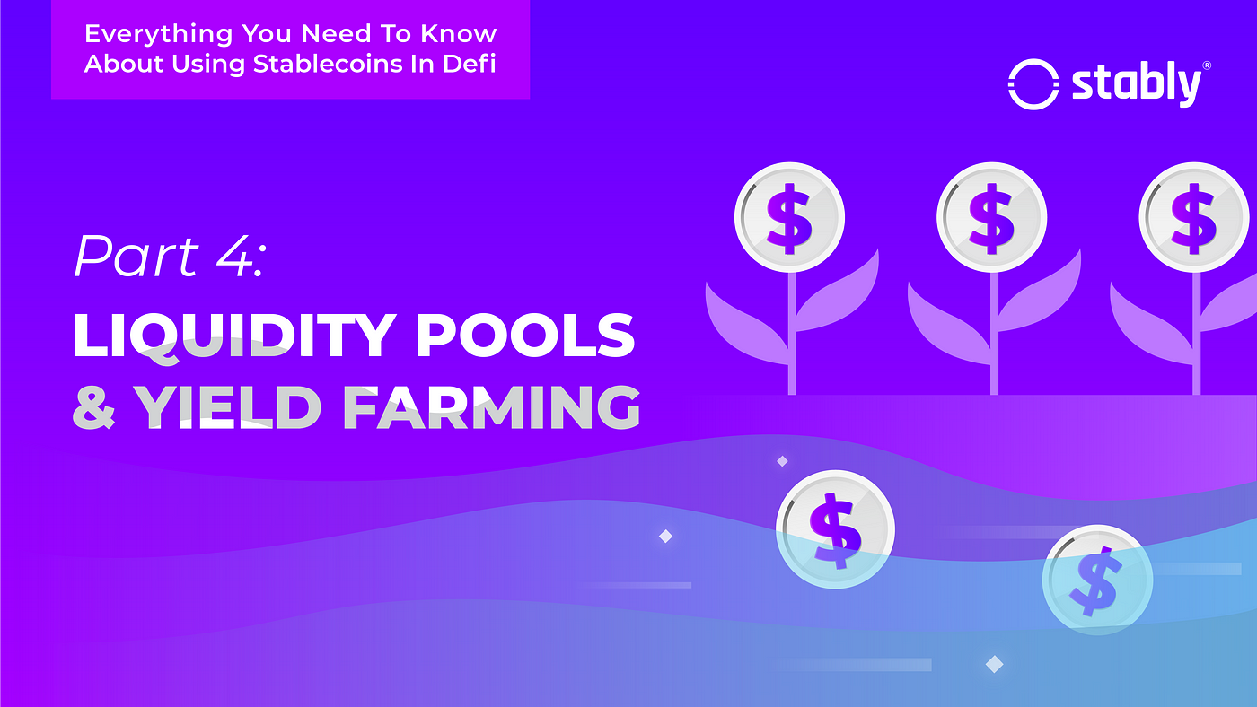 Everything You Need To Know About Using Stablecoins In DeFi | Part 4:  Liquidity Pools & Yield Farming | by Stably | Stably | Medium
