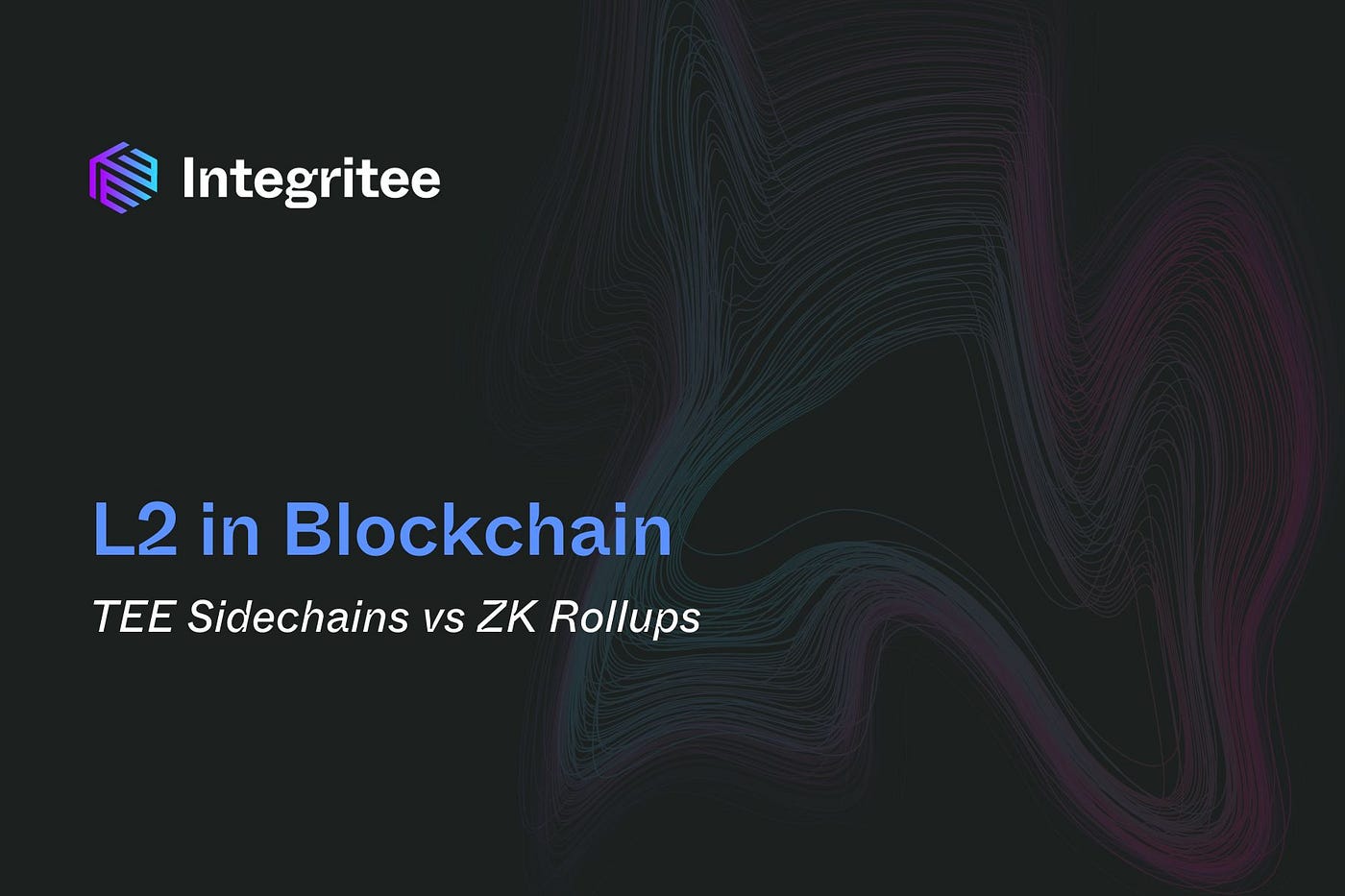 L2 in Blockchain: TEE Sidechains vs. ZK Rollups | by Integritee Network |  Integritee Network | Medium