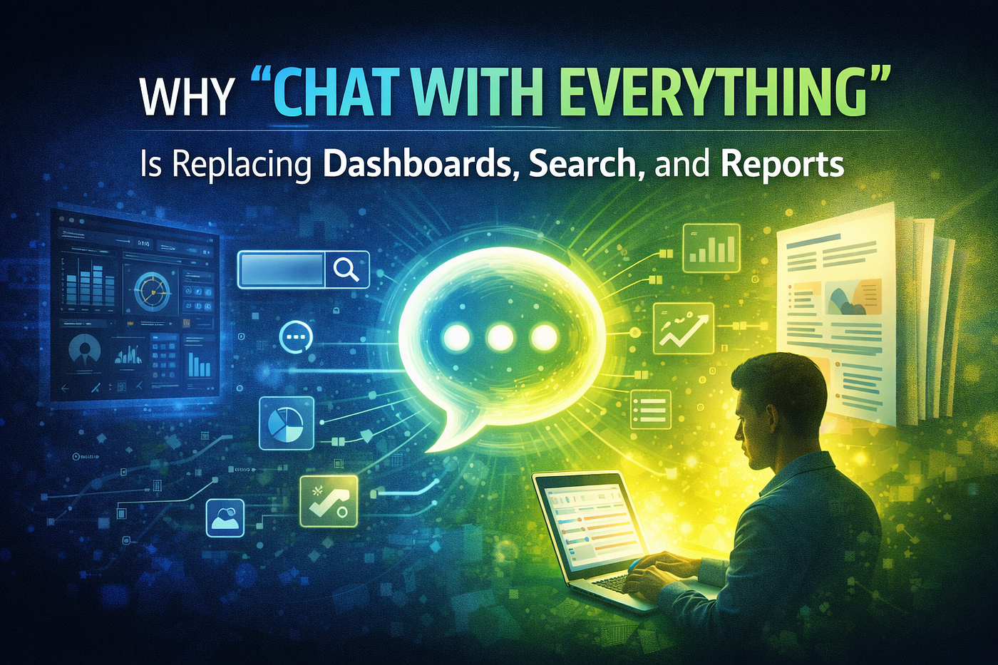 Why “Chat With Everything” Is Replacing Dashboards, Search, and Reports