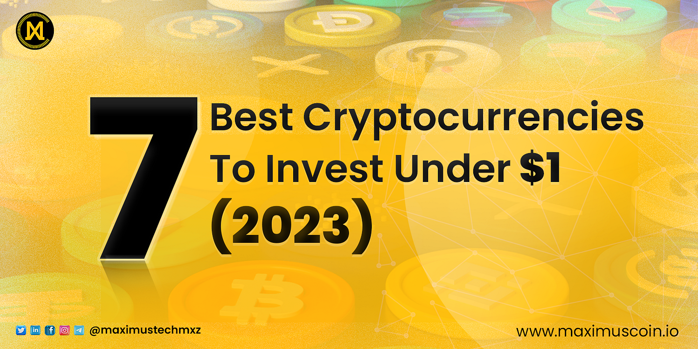 7 Best Cryptocurrencies to Invest Under $1 (2023) | by Maximus Tech | Medium