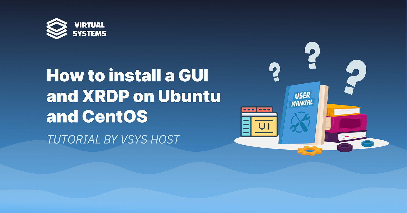 How to Install a GUI and XRDP on Ubuntu and CentOS