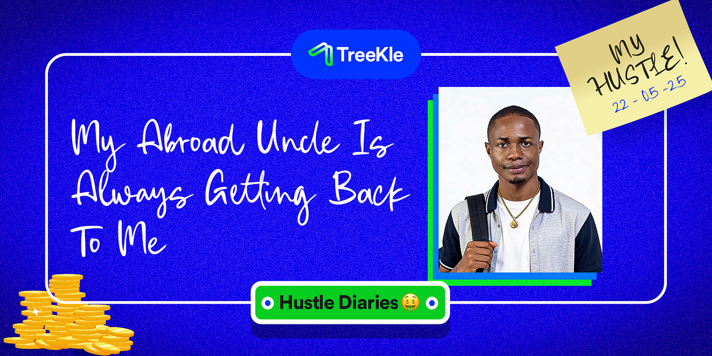 HUSTLE DIARIES: “My Abroad Uncle Is Always Getting Back To Me”