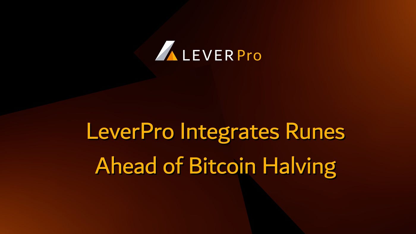 LeverPro Integrates Runes Ahead of Bitcoin Halving | by LeverFi | LeverFi |  Medium
