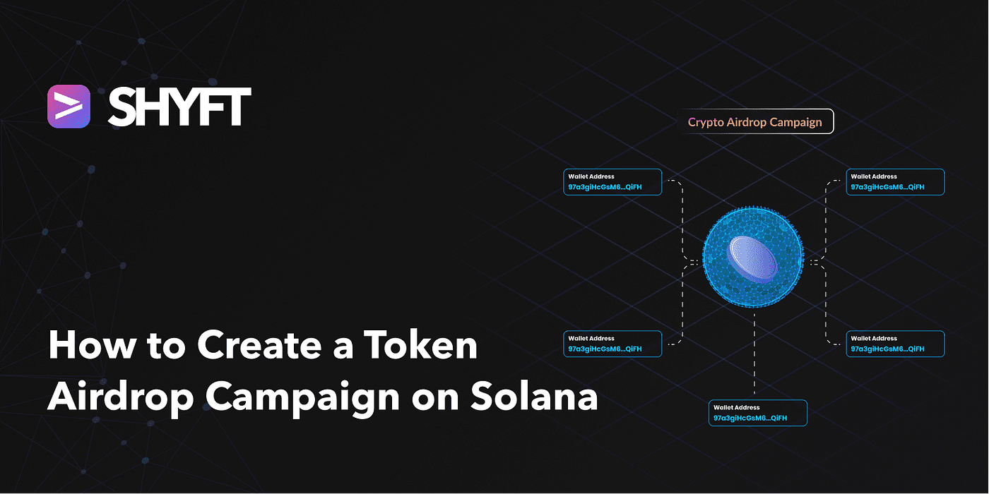 How to create a token airdrop campaign on Solana(Part 1) | by Team Shyft |  Shyft.to