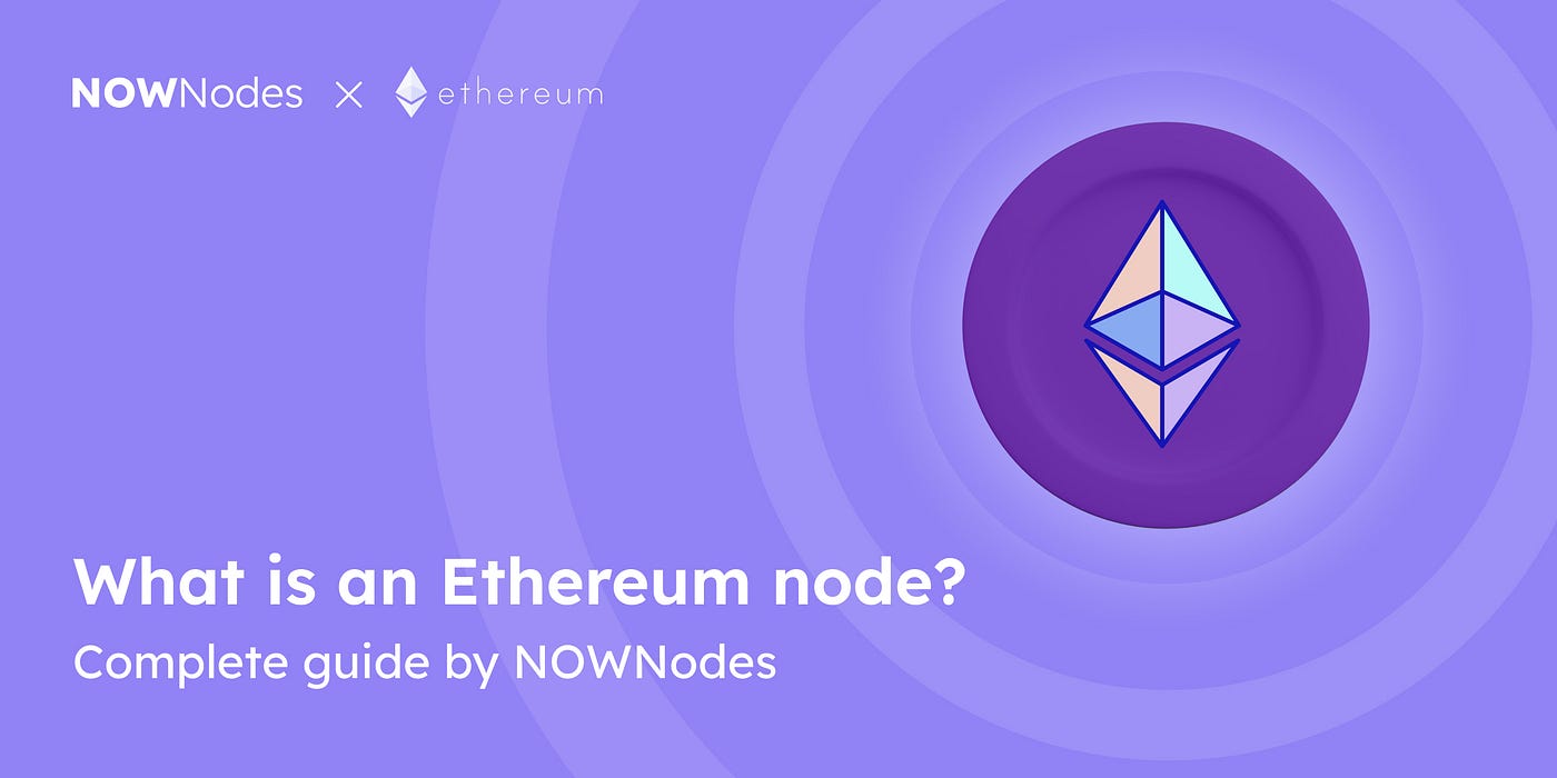 Ethereum Nodes: The Invisible Infrastructure Behind Web3 | by NOWNodes |  Medium