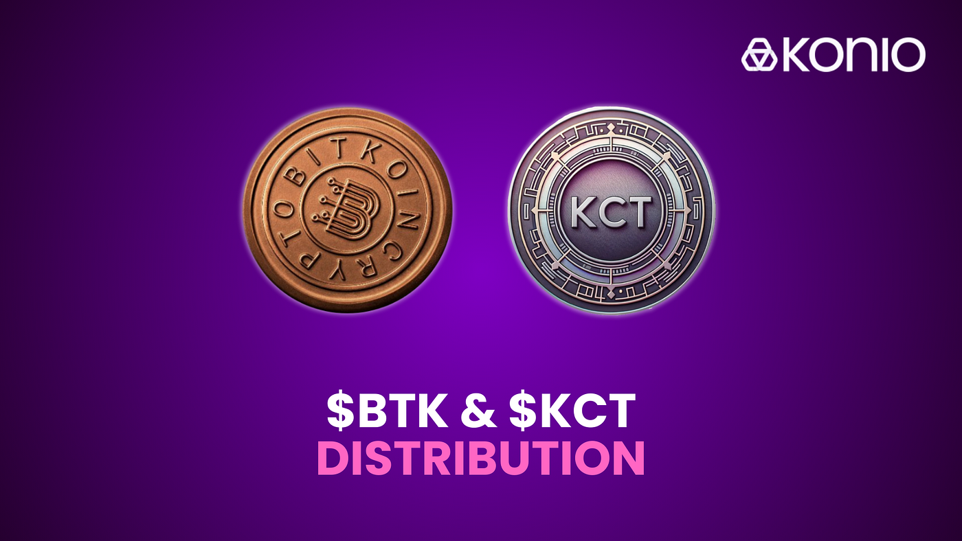 Konio — $BTK and $KCT distribution!