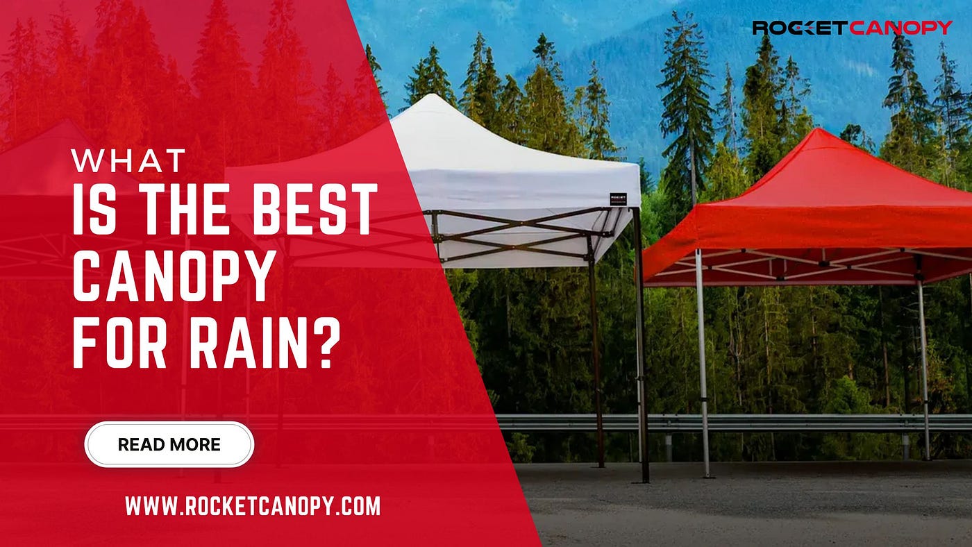 What is The Best Canopy for Rain?